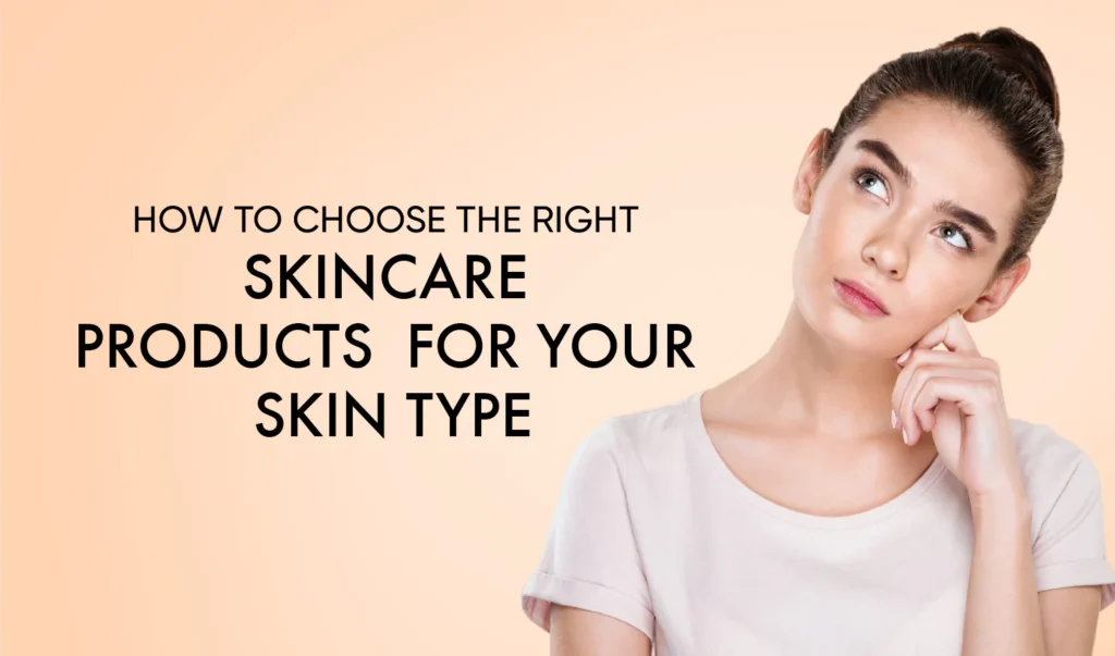 How to Pick the Right Beauty Products for Your Skin