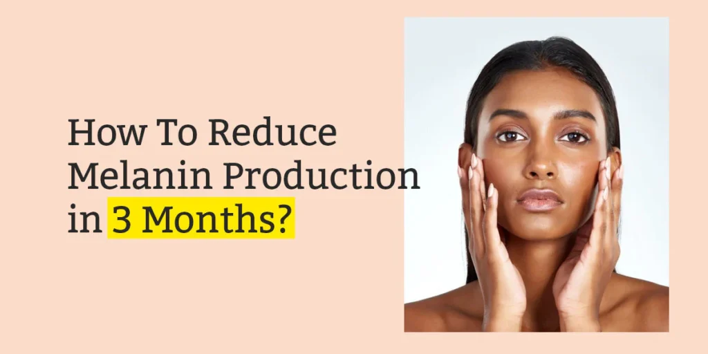 How to Decrease Melanin in Skin Naturally and Safely